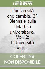 L'università che cambia. 2ª Biennale sulla didattica universitaria. Vol. 2: L'Università oggi. Università, sapere, formazione, mercato libro