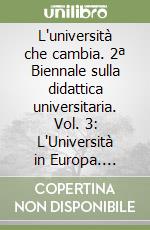 L'università che cambia. 2ª Biennale sulla didattica universitaria. Vol. 3: L'Università in Europa. L'Università verso la cittadinanza europea libro