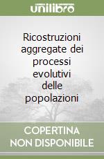 Ricostruzioni aggregate dei processi evolutivi delle popolazioni libro