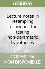 Lecture notes in resampling techniques for testing non-parametric hypotheses