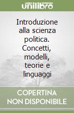 Introduzione alla scienza politica. Concetti, modelli, teorie e linguaggi libro