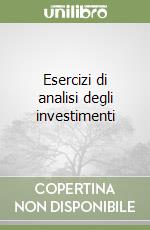 Esercizi di analisi degli investimenti