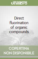 Direct fluorination of organic compounds