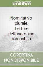 Nominativo plurale. Letture dell'androgino romantico libro