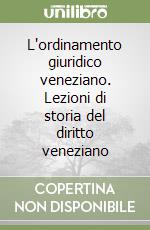 L'ordinamento giuridico veneziano. Lezioni di storia del diritto veneziano libro