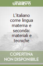 L'italiano come lingua materna e seconda: materiali e tecniche libro