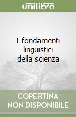 I fondamenti linguistici della scienza libro