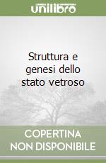 Struttura e genesi dello stato vetroso libro