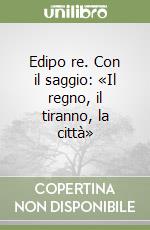 Edipo re. Con il saggio: «Il regno, il tiranno, la città» libro