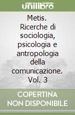 Metis. Ricerche di sociologia, psicologia e antropologia della comunicazione. Vol. 3 libro