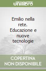 Emilio nella rete. Educazione e nuove tecnologie