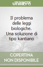 Il problema delle leggi biologiche. Una soluzione di tipo kantiano libro