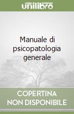 Manuale di psicopatologia generale libro