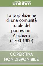 La popolazione di una comunità rurale del padovano. Altichiero (1700-1900) libro