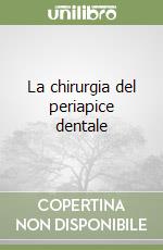 La chirurgia del periapice dentale libro