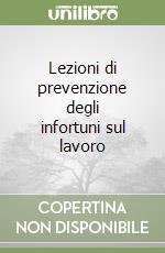 Lezioni di prevenzione degli infortuni sul lavoro libro