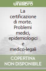 La certificazione di morte. Problemi medici, epidemiologici e medico-legali