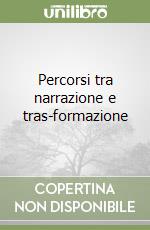 Percorsi tra narrazione e tras-formazione libro