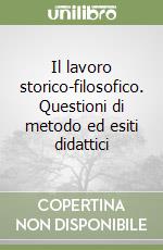 Il lavoro storico-filosofico. Questioni di metodo ed esiti didattici libro