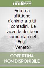 Somma aflittione d'animo a tutti i contadini. Le vicende dei beni comunitari nel Friuli «Veneto» libro