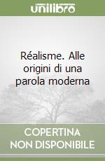 Réalisme. Alle origini di una parola moderna libro