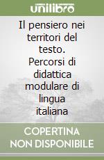 Il pensiero nei territori del testo. Percorsi di didattica modulare di lingua italiana libro