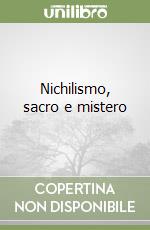 Nichilismo, sacro e mistero libro