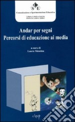 Andar per segni. Percorsi di educazione ai media libro