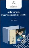 Andar per segni. Percorsi di educazione ai media libro