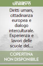 Diritti umani, cittadinanza europea e dialogo interculturale. Esperienza e lavori delle scuole del Veneto a.s. 2003/2004 libro