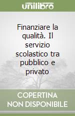 Finanziare la qualità. Il servizio scolastico tra pubblico e privato