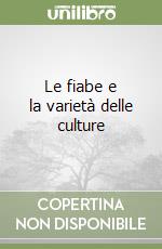 Le fiabe e la varietà delle culture libro