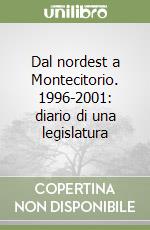 Dal nordest a Montecitorio. 1996-2001: diario di una legislatura libro