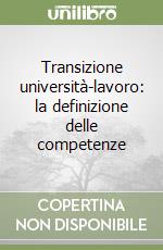 Transizione università-lavoro: la definizione delle competenze libro