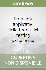 Problemi applicativi della teoria del testing psicologico libro