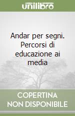 Andar per segni. Percorsi di educazione ai media