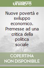 Nuove povertà e sviluppo economico. Premesse ad una critica della politica sociale libro