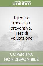 Igiene e medicina preventiva. Test di valutazione