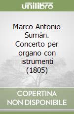 Marco Antonio Sumàn. Concerto per organo con istrumenti (1805) libro