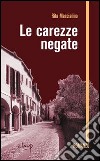 Le carezze negate libro di Mascialino Rita