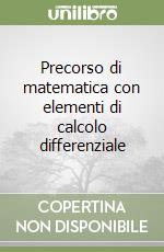 Precorso di matematica con elementi di calcolo differenziale libro