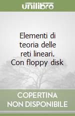 Elementi di teoria delle reti lineari. Con floppy disk libro