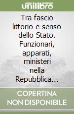 Tra fascio littorio e senso dello Stato. Funzionari, apparati, ministeri nella Repubblica Sociale Italiana (1943-1945)