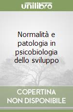 Normalità e patologia in psicobiologia dello sviluppo libro