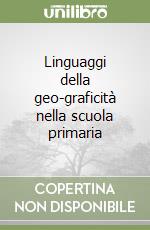 Linguaggi della geo-graficità nella scuola primaria libro