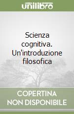 Scienza cognitiva. Un'introduzione filosofica libro