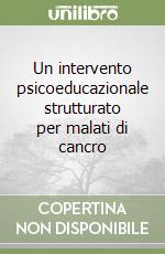 Un intervento psicoeducazionale strutturato per malati di cancro libro