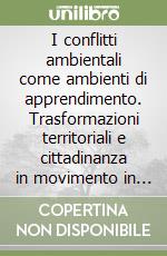 I conflitti ambientali come ambienti di apprendimento. Trasformazioni territoriali e cittadinanza in movimento in Amazzonia libro