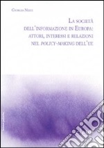 La società dell'informazione in Europa: attori, interessi e relazioni nei policy-making dell'UE libro