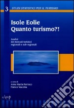 Isole Eolie. Quanto turismo?! Analisi dei mercati turistici regionali e sub-regionali libro